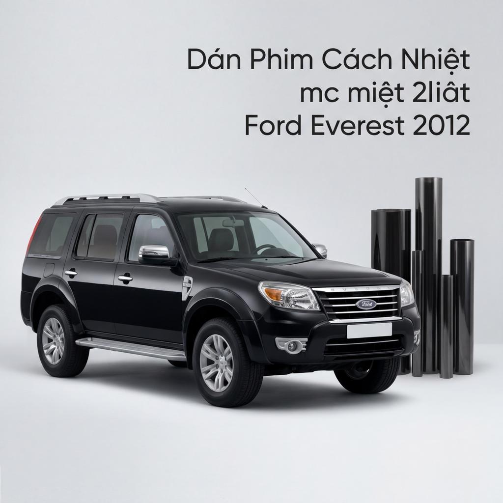 Dán Phim Cách Nhiệt Ford Everest 2012 Chính Hãng Uy Tín Tại TPHCM chính hãng
