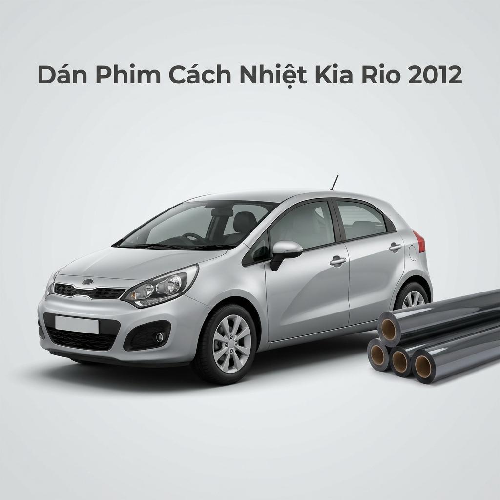 Dán Phim Cách Nhiệt Kia Rio 2012 Chính Hãng Uy Tín Tại TPHCM chính hãng
