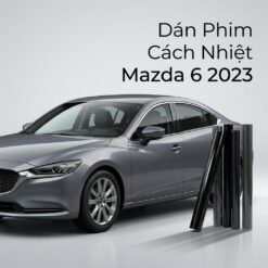 Dán Phim Cách Nhiệt Mazda 6 2023 Chuyên Nghiệp Lắp Đặt Tận Nơi
