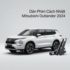 Dán Phim Cách Nhiệt Mitsubishi Outlander 2024 Lắp Đặt Tận Nơi Uy Tín