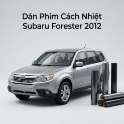 Dán Phim Cách Nhiệt Subaru Forester 2012 Chính Hãng Uy Tín TPHCM