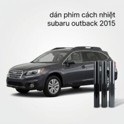 Dán Phim Cách Nhiệt Subaru Outback 2015 Lắp Đặt Tận Nơi Uy Tín