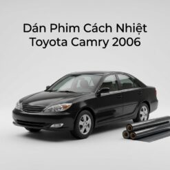 Dán Phim Cách Nhiệt Toyota Camry 2006 Chính Hãng Giá Tốt Tại TPHCM