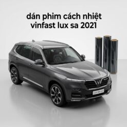 Dán Phim Cách Nhiệt Vinfast Lux SA 2021 Chính Hãng Uy Tín TPHCM