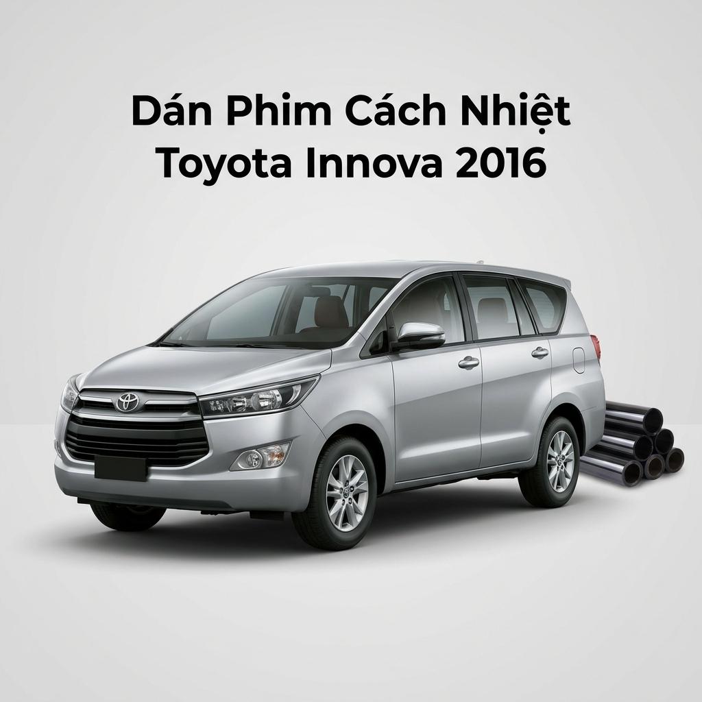 Dán Phim Cách Nhiệt Toyota Innova 2016 Chính Hãng Giá Tốt Tại TPHCM chính hãng