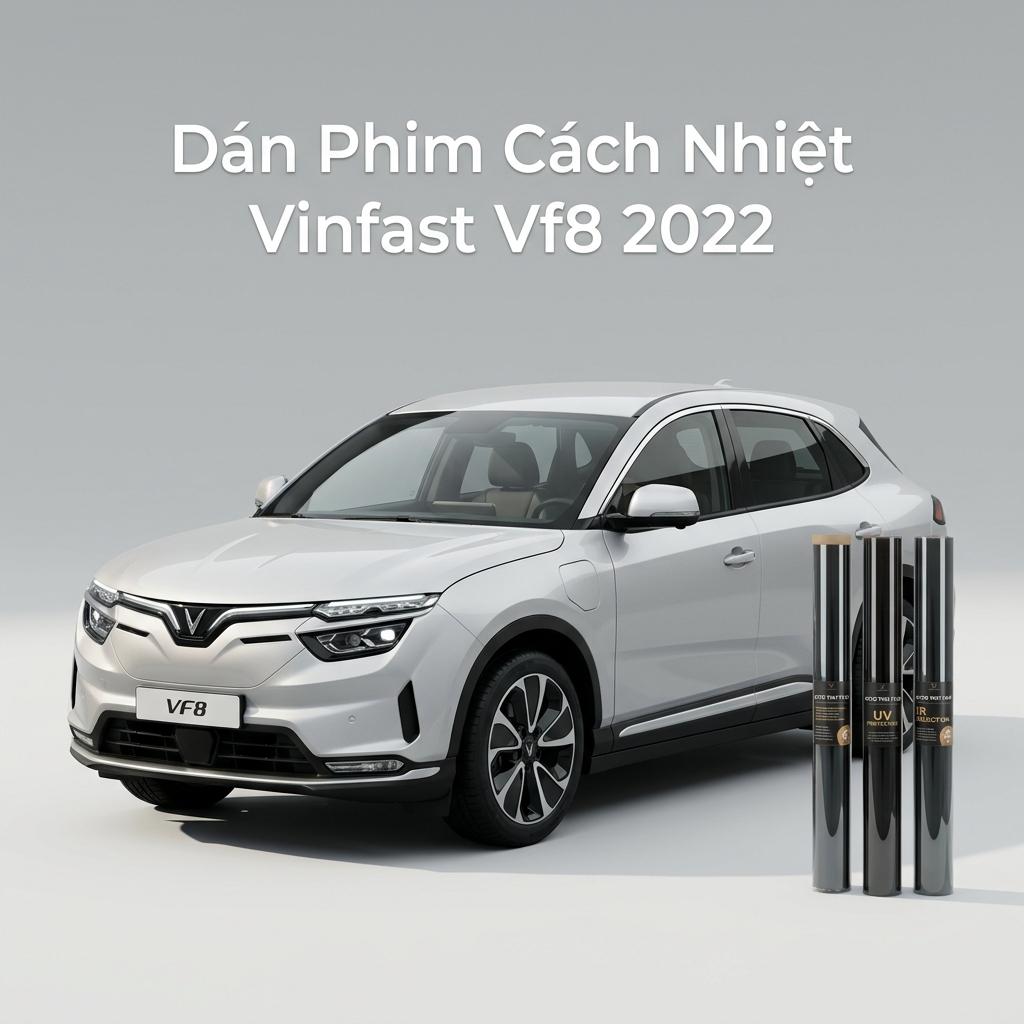 Dán Phim Cách Nhiệt Vinfast VF8 2022 Chính Hãng Uy Tín Tại TPHCM chính hãng