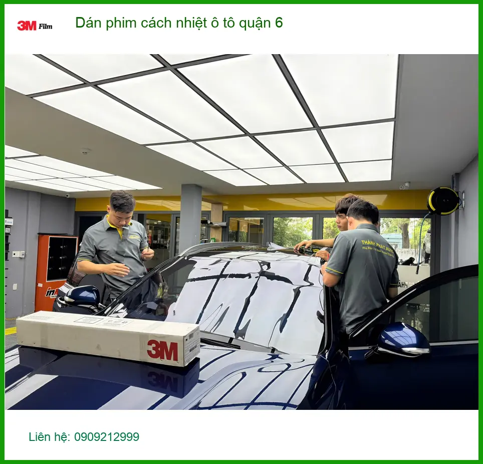Cửa Hàng Dán Phim Cách Nhiệt Ô Tô Tại Quận 6 - Thi Công Chuyên Nghiệp