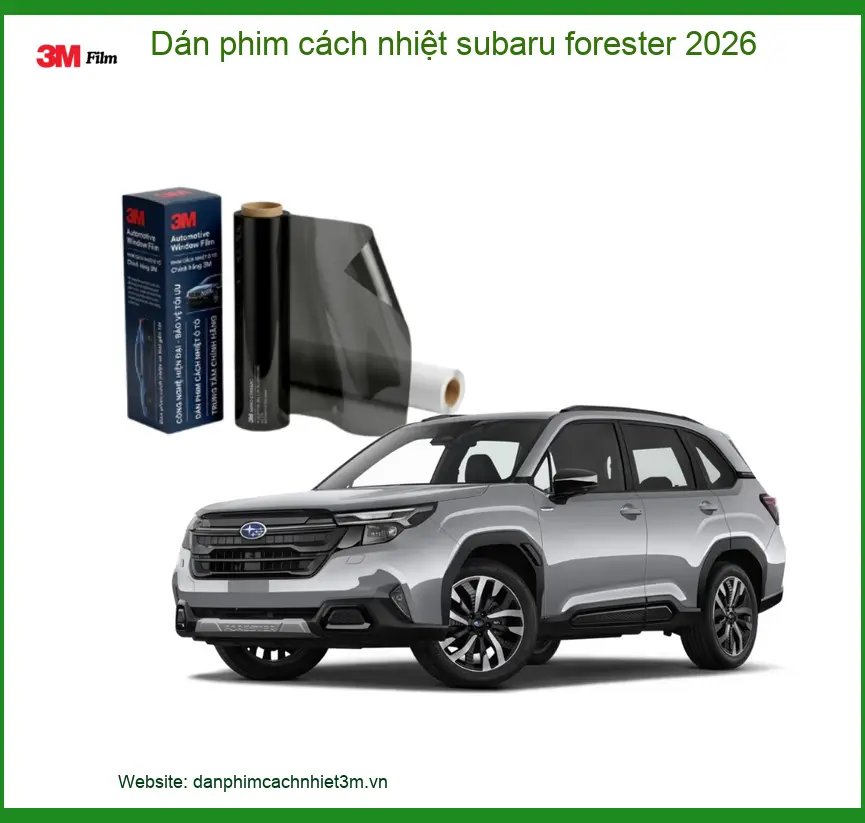 Dán Phim Cách Nhiệt Subaru Forester 2026 - Trung Tâm Thi Công Uy Tín TPHCM